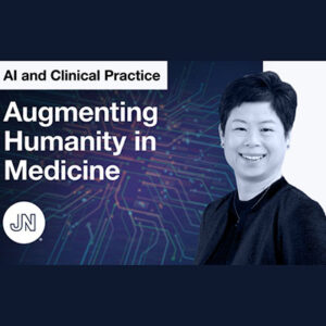 Ida Sim, Jama Network AI and Clinical Practice - Augmenting Humanity in Medicine